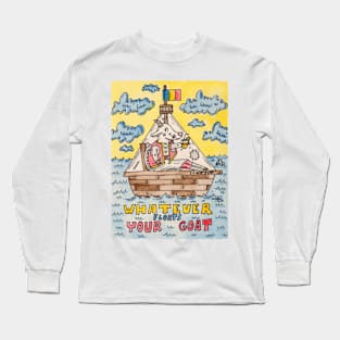 Whatever floats your goat Long Sleeve T-Shirt